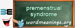 WordMeaning blackboard for premenstrual syndrome